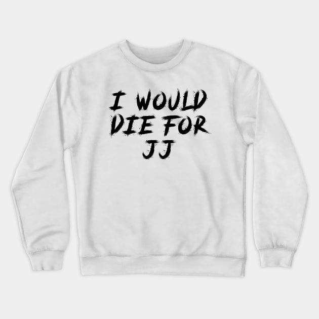 I would die for JJ Crewneck Sweatshirt by Sindibad_Shop